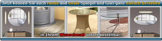 Bitte w&auml;hlen Sie unten eines der 4 Links um zu dem ovalen oder runden Glas oder Spiegel zu kommen