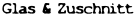 Glas & Zuschnitt