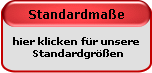 Hier gelangen Sie zu unseren Standardma&szlig;en mit Preisen