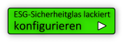 ESG Sicherheitglas lackiert
            Konfigurieren